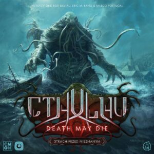 Cthulhu: Death May Die. Strach przed Nieznanym